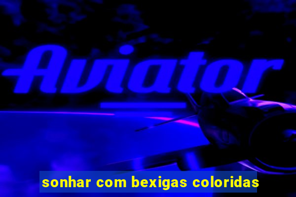 sonhar com bexigas coloridas